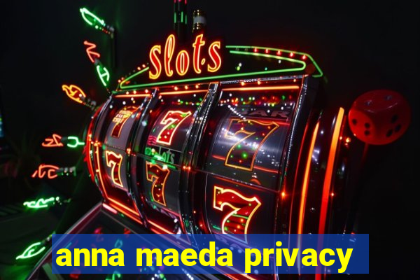 anna maeda privacy